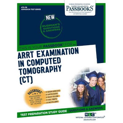 Arrt Examination in Computed Tomography (Ct), 116 - (Admission Test) by  National Learning Corporation (Paperback)