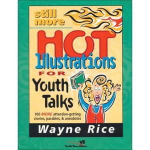 Still More Hot Illustrations for Youth Talks - (Youth Specialties S) by  Wayne Rice (Paperback) - 1 of 1