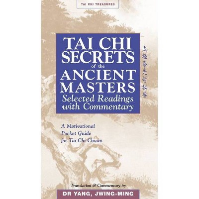 Tai Chi Secrets Ancient Masters - (Tai Chi Treasures) by  Jwing-Ming Yang (Paperback)