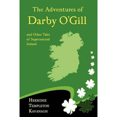 The Adventures of Darby O'Gill and Other Tales of Supernatural Ireland - by  Herminie Templeton Kavanagh (Paperback)