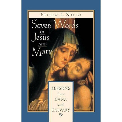 Seven Words of Jesus and Mary - by  Fulton J Sheen (Paperback)