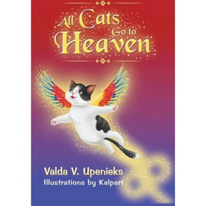 All Cats Go to Heaven - by  Valda V Upenieks (Hardcover) - 1 of 1