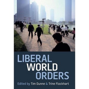 Liberal World Orders - (Proceedings of the British Academy) by  Tim Dunne & Trine Flockhart (Hardcover) - 1 of 1