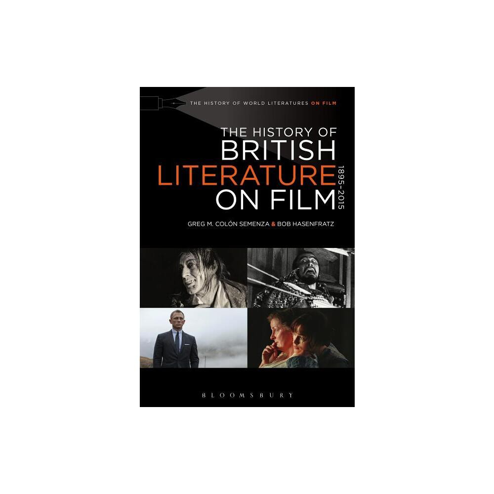 The History of British Literature on Film, 1895-2015 - (History of World Literatures on Film) Annotated by Greg M Coln Semenza & Bob Hasenfratz