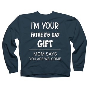 Adult Design By Humans I'm Your Father's Day Gift You Are Welcome By sukhendu12 Sweatshirt - 1 of 2