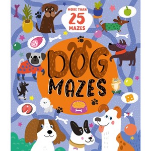 Dog Mazes - (Clever Mazes) by  Clever Publishing & Nora Watkins (Paperback) - 1 of 1