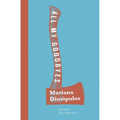 All My Goodbyes - by  Mariana Dimópulos (Paperback)