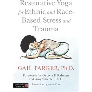 Restorative Yoga for Ethnic and Race-Based Stress and Trauma - by  Gail Parker (Paperback) - 1 of 1