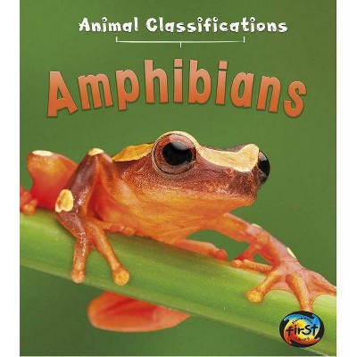 Amphibians - (Animal Classifications) by  Angela Royston (Hardcover)