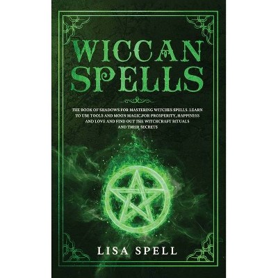 Wiccan Spells - by  Lisa Spell (Hardcover)