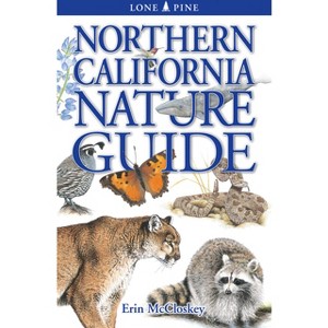 Northern California Nature Guide - 2nd Edition by  Erin McCloskey (Paperback) - 1 of 1