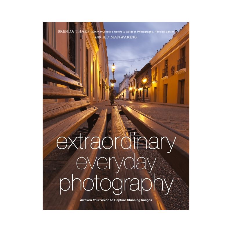 Extraordinary Everyday Photography - by  Brenda Tharp & Jed Manwaring (Paperback), 1 of 2