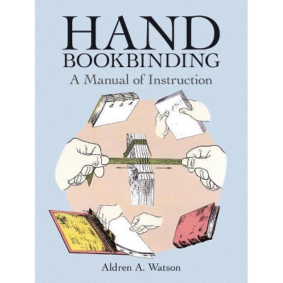 Hand Bookbinding - by  Aldren A Watson (Paperback)