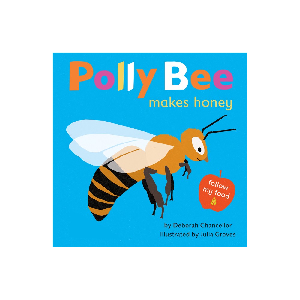 Polly Bee Makes Honey - (Follow My Food) by Deborah Chancellor (Hardcover)