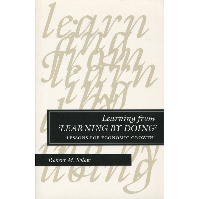 Learning from 'Learning by Doing' - (Kenneth J Arrow Lectures) by  Robert M Solow (Hardcover)