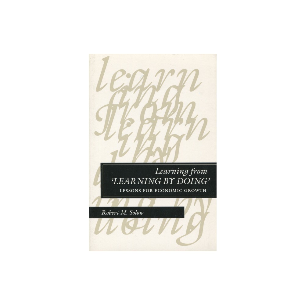 Learning from Learning by Doing - (Kenneth J Arrow Lectures) by Robert M Solow (Hardcover)