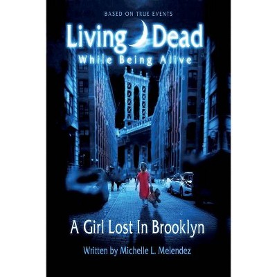 Living Dead While Being Alive - by  Michelle L Melendez (Paperback)