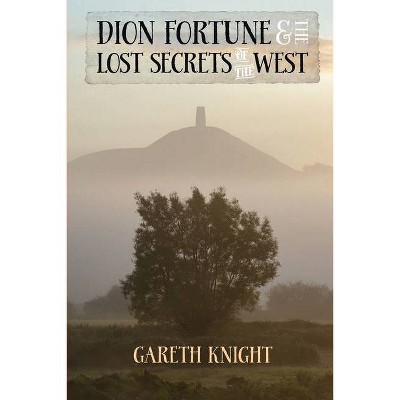 Dion Fortune and the Lost Secrets of the West - by  Gareth Knight (Paperback)