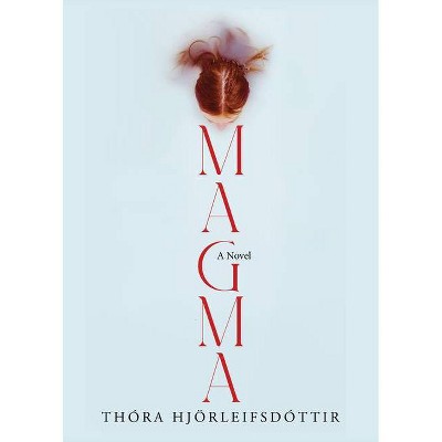 Magma - by  Thora Hjörleifsdóttir (Paperback)