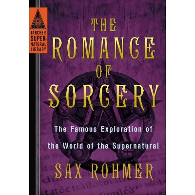 The Romance of Sorcery - (Tarcher Supernatural Library) by  Sax Rohmer (Paperback)