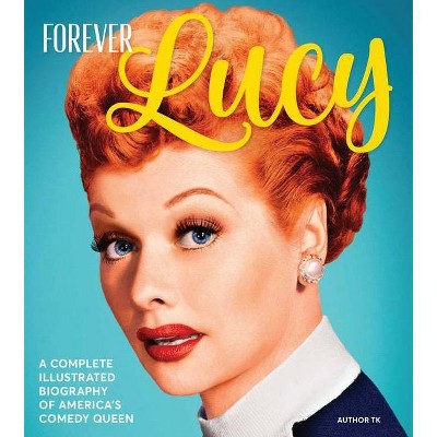 Forever Lucy - by  Centennial Books (Hardcover)