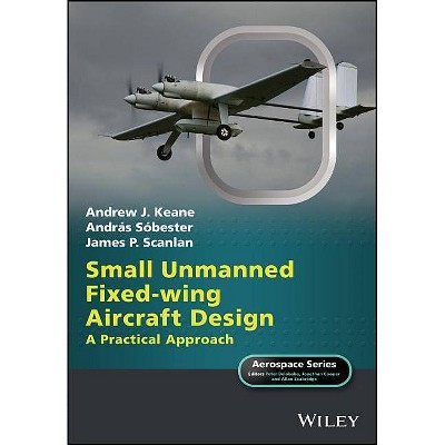 Small Unmanned Fixed-Wing Aircraft Design - (Aerospace) by  Andrew J Keane & Sóbester & James P Scanlan (Hardcover)