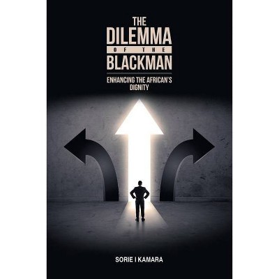 The Dilemma of the Blackman - by  Sorie I Kamara (Paperback)