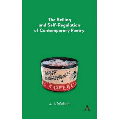 The Selling and Self-Regulation of Contemporary Poetry - by  J T Welsch (Paperback)