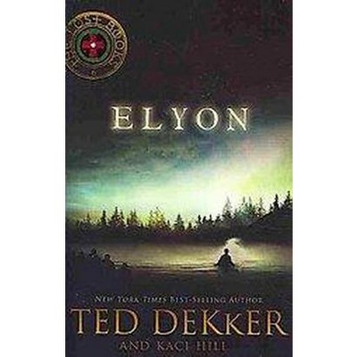 Elyon - (Lost Books) by  Ted Dekker & Kaci Hill (Paperback)