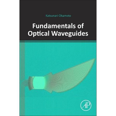 Fundamentals of Optical Waveguides - 3rd Edition by  Katsunari Okamoto (Paperback)