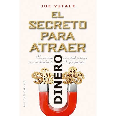 Secreto Para Atraer Dinero, El - By Joe Vitale (paperback) : Target