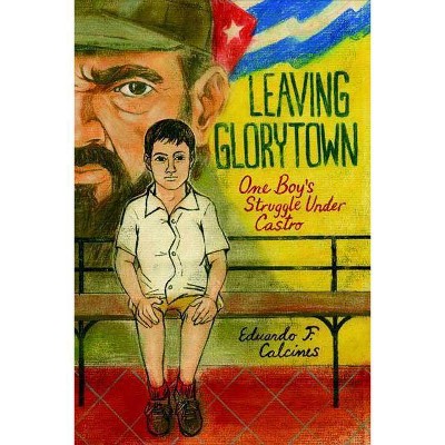 Leaving Glorytown - by  Eduardo F Calcines (Hardcover)