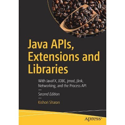 Java Apis, Extensions and Libraries - 2nd Edition by  Kishori Sharan (Paperback)