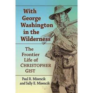 With George Washington in the Wilderness - by  Paul R Misencik & Sally E Misencik (Paperback) - 1 of 1