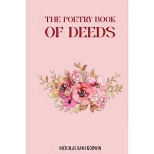 The Poetry Book of Deeds - by  Nicholas Bami Godwin (Hardcover) - 1 of 1