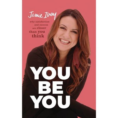 You Be You - by  Jamie Ivey (Hardcover)
