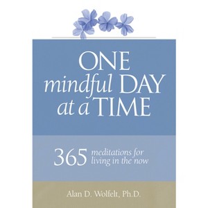 One Mindful Day at a Time - (365 Meditations) by  Wolfelt (Paperback) - 1 of 1