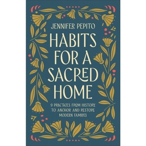 Habits for a Sacred Home - by Jennifer Pepito - 1 of 1