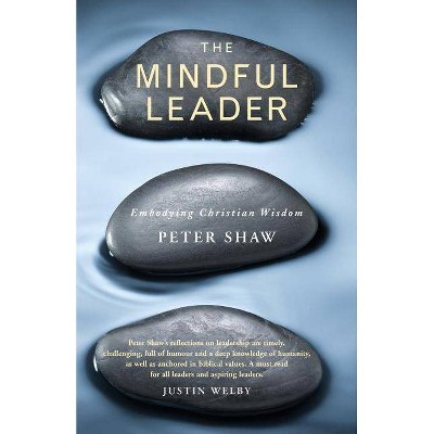 The Mindful Leader - by  Peter Shaw (Paperback)