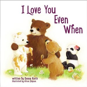 I Love You Even When - by  Donna Keith (Board Book) - 1 of 1