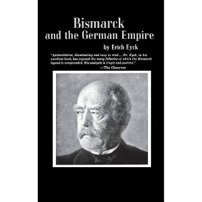  Bismarck and the German Empire - by  Erich Eyck (Paperback) 