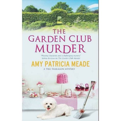 The Garden Club Murder - (Tish Tarragon Mystery) by  Amy Patricia Meade (Hardcover)