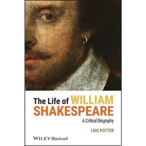 Life of William Shakespeare - (Wiley Blackwell Critical Biographies) by  Lois Potter (Hardcover) - 1 of 1