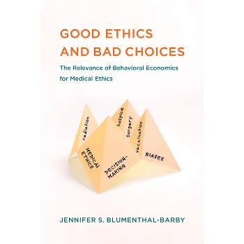 Good Ethics and Bad Choices - (Basic Bioethics) by  Jennifer S Blumenthal-Barby (Paperback)