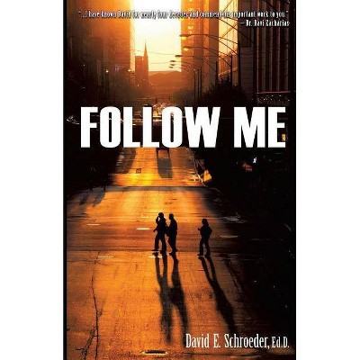 Follow Me - by  David E Schroeder Ed D (Paperback)