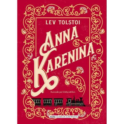 Anna Karenina - (Clásicos Ilustrados) by  Leo Tolstoy (Hardcover)