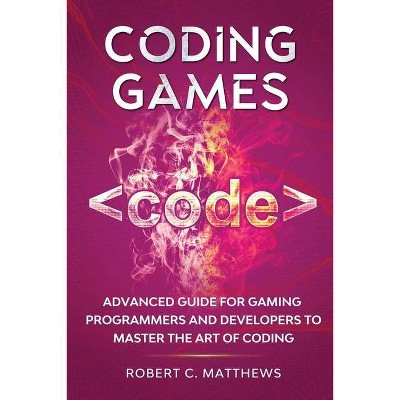 Coding Games - by  Robert C Matthews (Paperback)