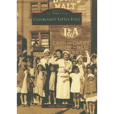  Cleveland's Little Italy - (Images of America (Arcadia Publishing)) by  Sandy Mitchell (Paperback) 