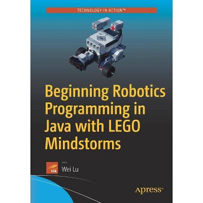 Beginning Robotics Programming in Java with Lego Mindstorms - by  Wei Lu (Paperback)