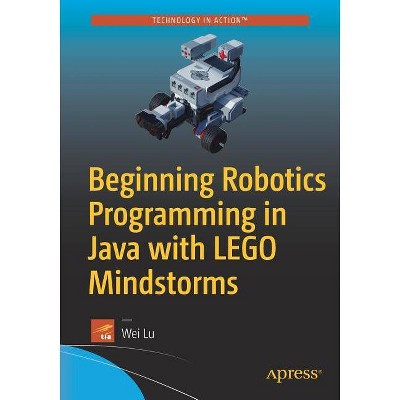 Beginning Robotics Programming in Java with Lego Mindstorms - by  Wei Lu (Paperback)